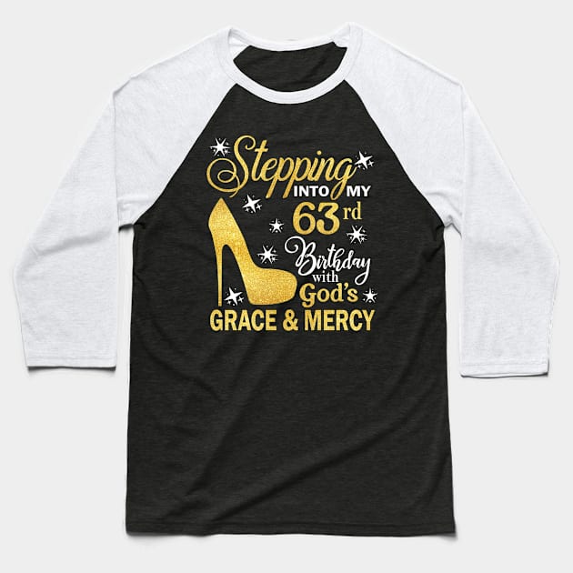 Stepping Into My 63rd Birthday With God's Grace & Mercy Bday Baseball T-Shirt by MaxACarter